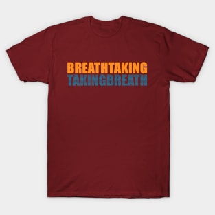 Breathtaking | Takingbreath T-Shirt